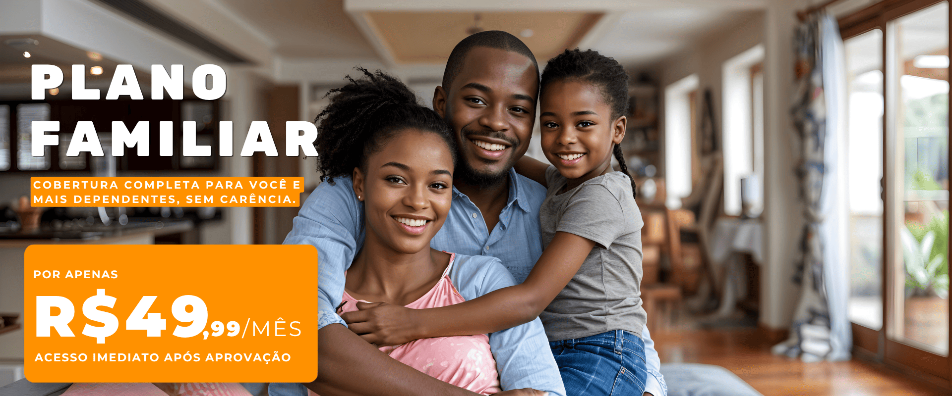 Plano familiar: cobertura completa para você e mais dependentes, sem carência. Por apenas R$ 39,99/mês, acesso imediato após aprovação.
